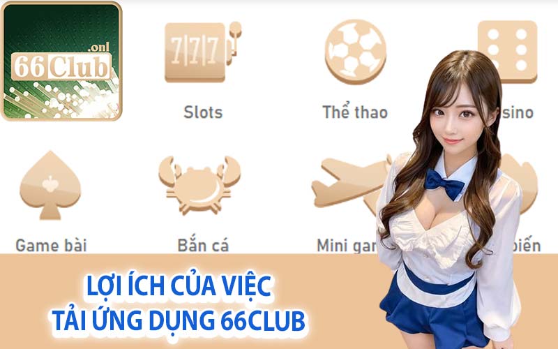 Lợi ích của việc tải ứng dụng 66Club