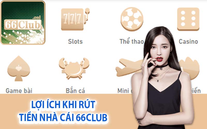 Lợi ích khi rút tiền nhà cái 66Club