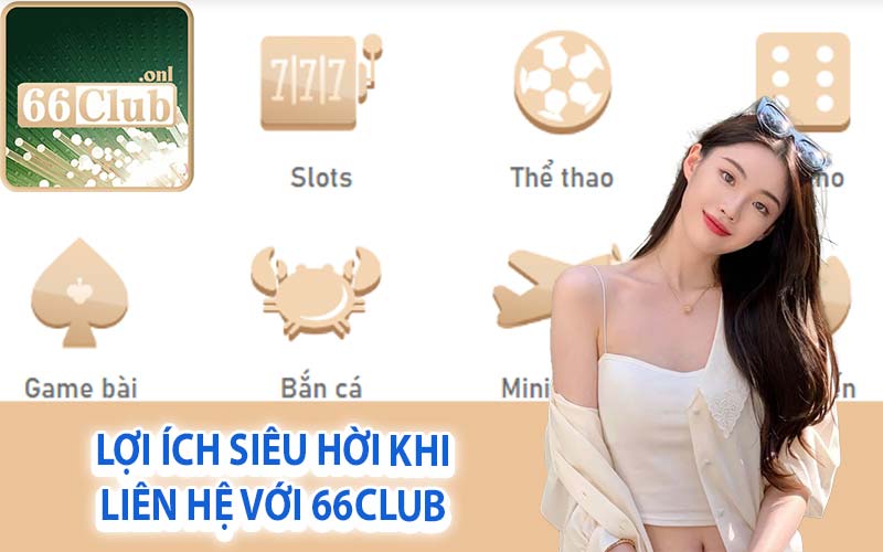 Lợi ích siêu hời khi liên hệ với 66Club