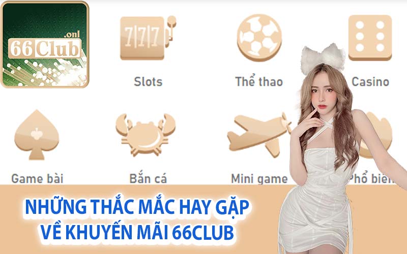 Những thắc mắc hay gặp về khuyến mãi 66Club