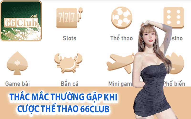 Thắc mắc thường gặp khi cược thể thao 66Club