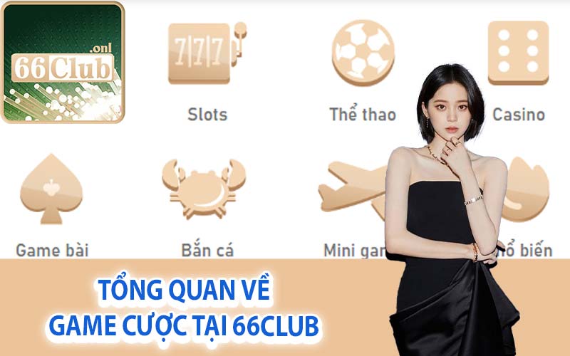 Tổng quan về game cược tại 66Club